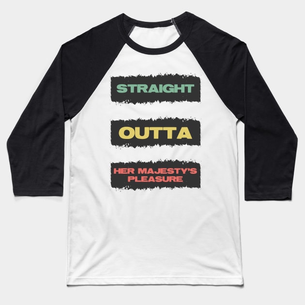 Straight Outta Her Majesty's pleasure Funny British Slang Quote Baseball T-Shirt by Naumovski